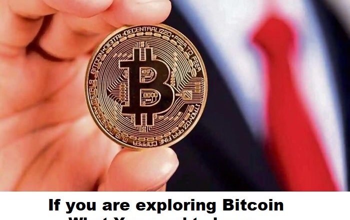 If you are exploring Bitcoin What You need to know