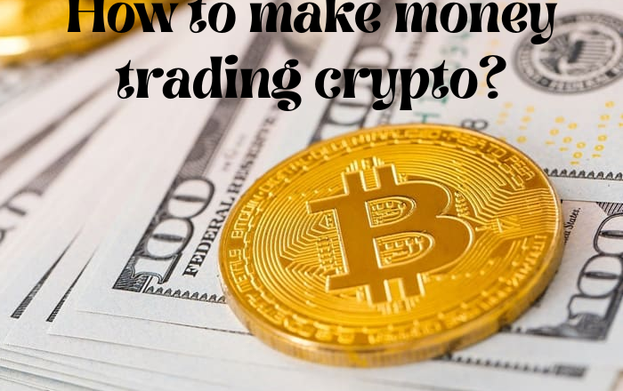 How to make money trading crypto?